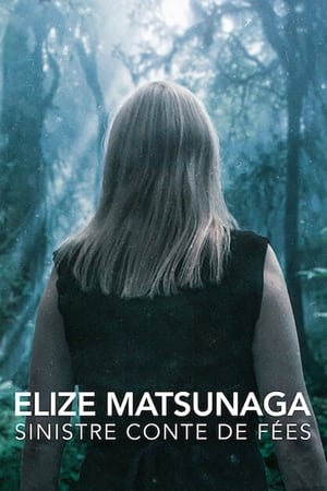 Regarder Elize Matsunaga : Sinistre conte de fées en Streaming