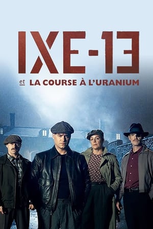 IXE-13 et La Course à L'uranium saison 1