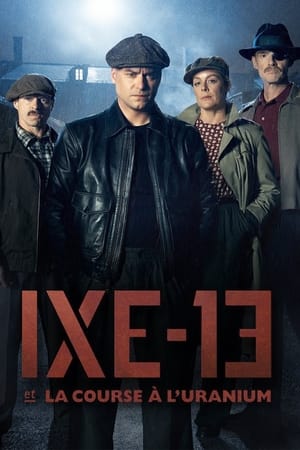 Regarder IXE-13 et La Course à L'uranium en Streaming